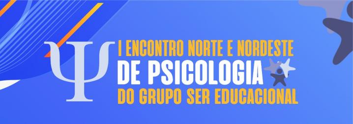 I Encontro Norte Nordeste de Psicologia do Grupo Ser Educacional 